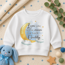 Love You To The Moon & Back Daddy Sweatshirt for Kids