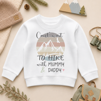 Can't Wait To Hike With Mummy & Daddy Toddler & Kids Sweatshirt