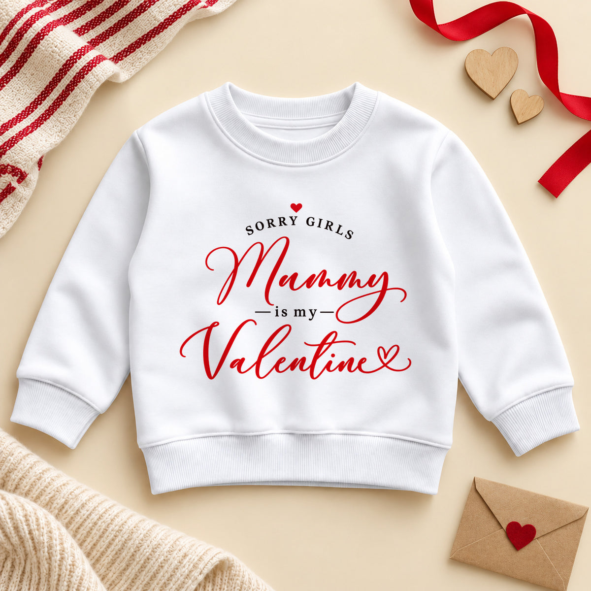 Sorry girls Mummy is my valentine toddler sweatshirt: a white jumper with small black capitals, red script and little red hearts