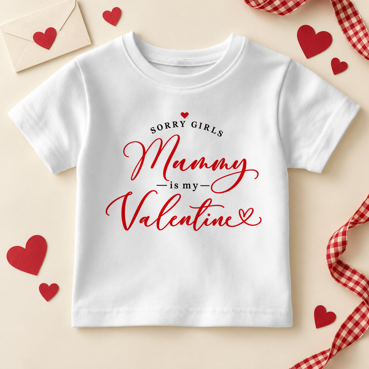 Sorry girls Mummy is my valentine kids T-shirt: a white tee with small black capitals, red script and little red hearts