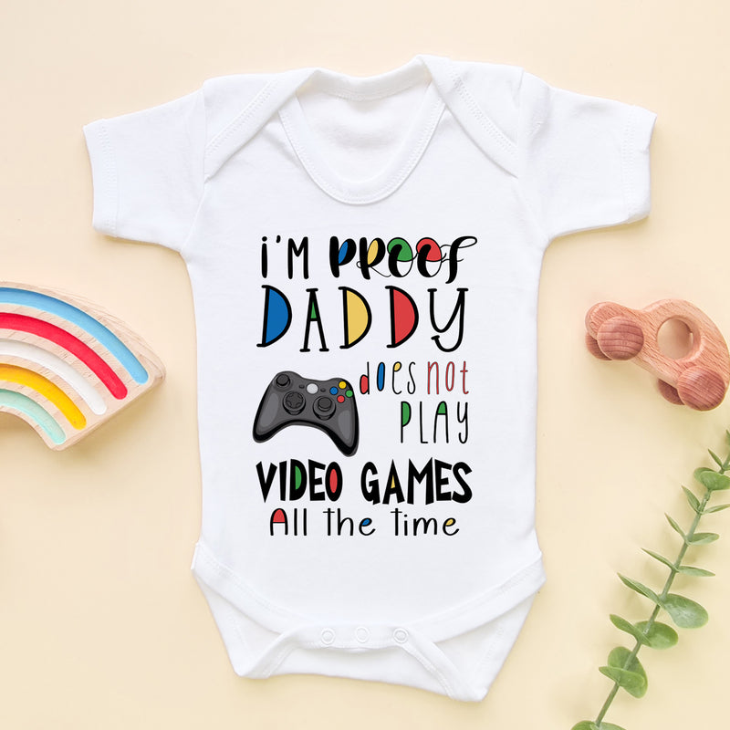 I'm Proof Daddy Does Not Play Video Games All The Time Baby Bodysuit (5861351063624)