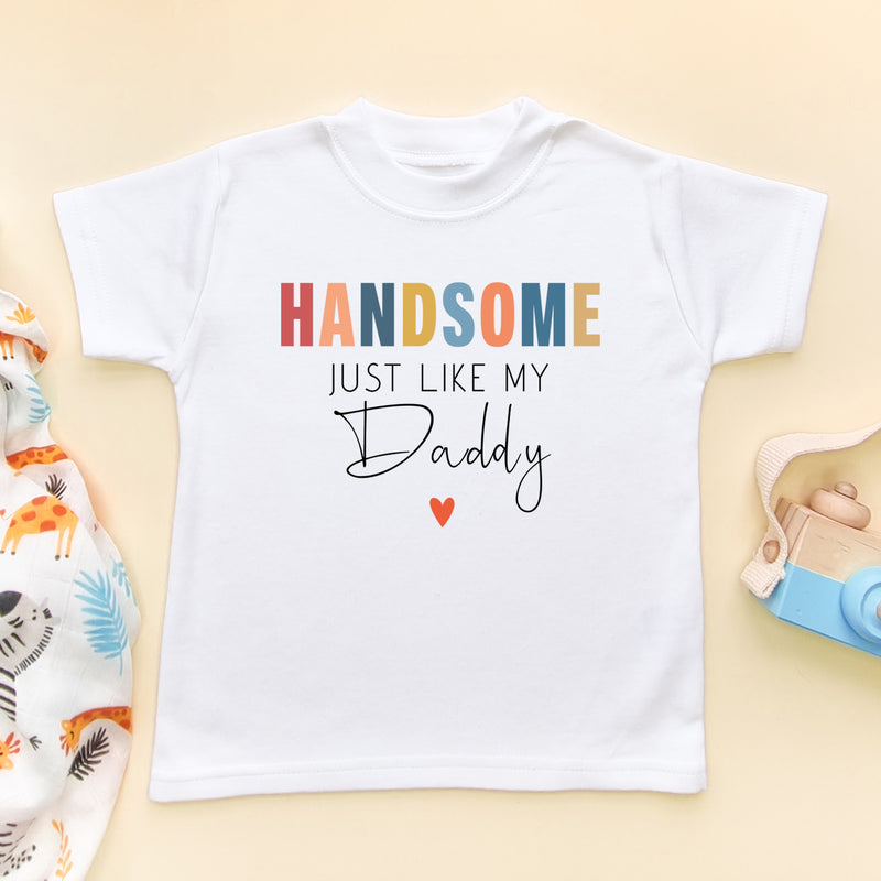 Handsome Just Like My Daddy T Shirt (6549244543048)