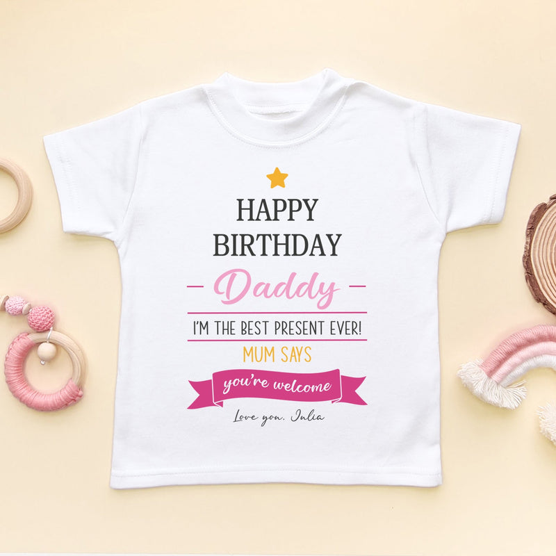 Happy Birthday Daddy I'm The Best Present Ever (Girl) Personalised T Shirt - Little Lili Store (6607084879944)