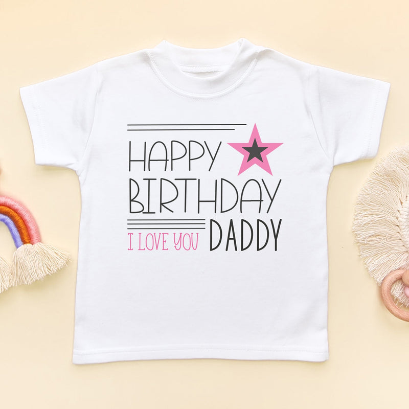 Happy Birthday I Love You Daddy (Girl) Toddler T Shirt - Little Lili Store (6607085699144)